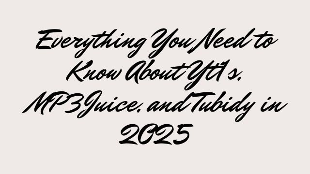 Everything You Need to Know About Yt1s, MP3Juice, and Tubidy in 2025